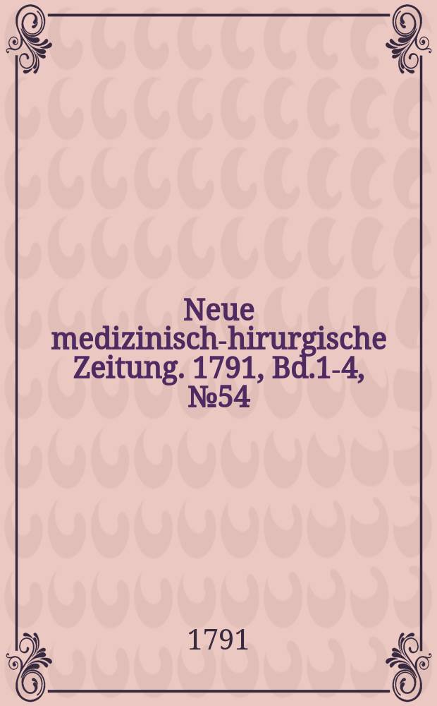 Neue medizinisch -chirurgische Zeitung. 1791, Bd.1-4, №54