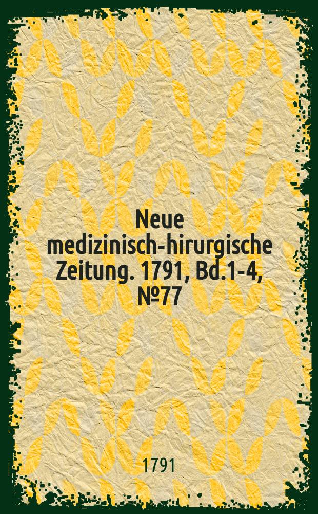 Neue medizinisch -chirurgische Zeitung. 1791, Bd.1-4, №77