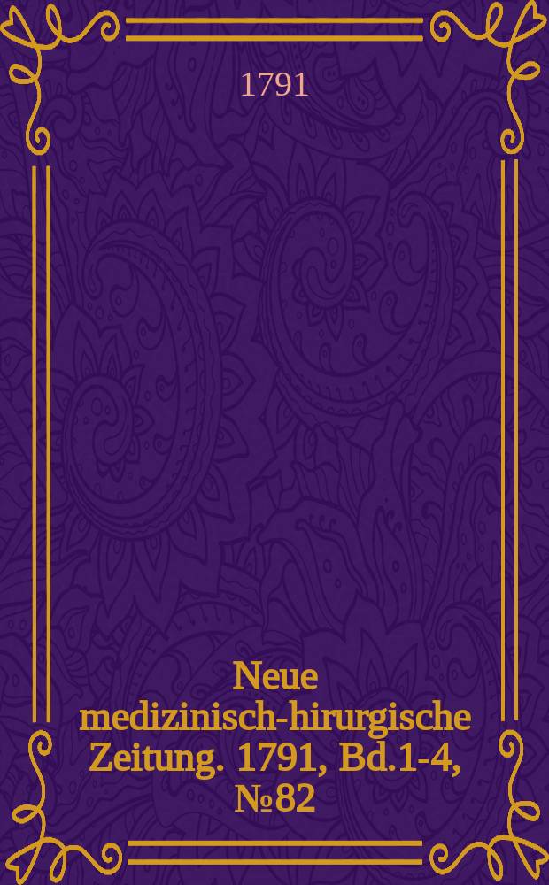 Neue medizinisch -chirurgische Zeitung. 1791, Bd.1-4, №82