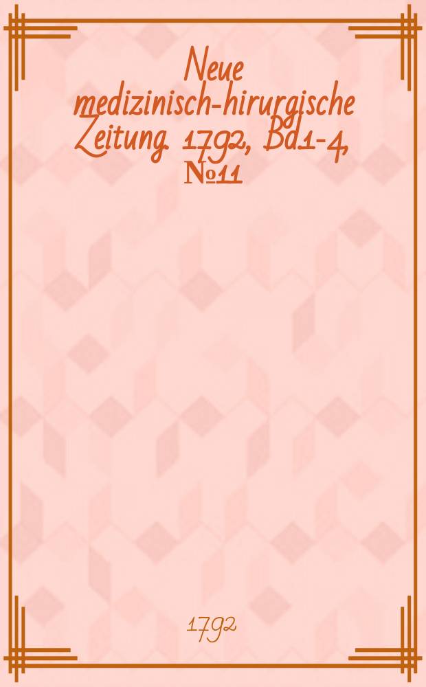 Neue medizinisch -chirurgische Zeitung. 1792, Bd.1-4, №11