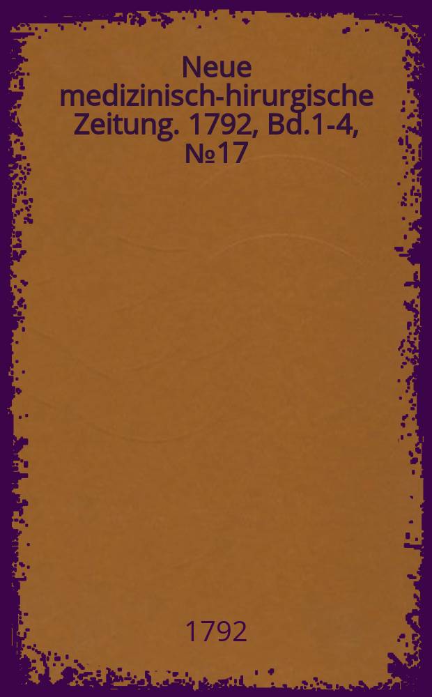 Neue medizinisch -chirurgische Zeitung. 1792, Bd.1-4, №17