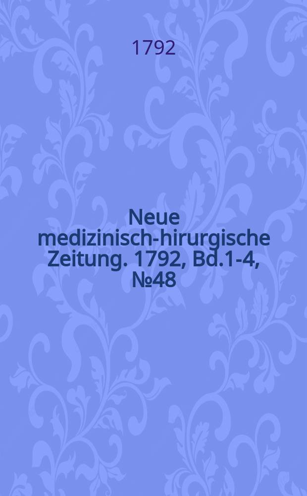 Neue medizinisch -chirurgische Zeitung. 1792, Bd.1-4, №48