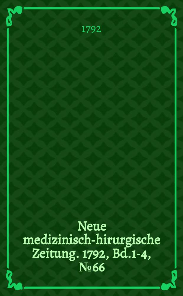 Neue medizinisch -chirurgische Zeitung. 1792, Bd.1-4, №66
