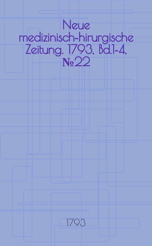 Neue medizinisch -chirurgische Zeitung. 1793, Bd.1-4, №22