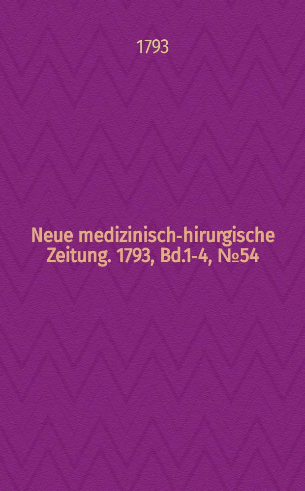 Neue medizinisch -chirurgische Zeitung. 1793, Bd.1-4, №54