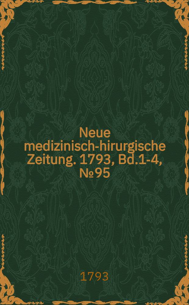 Neue medizinisch -chirurgische Zeitung. 1793, Bd.1-4, №95