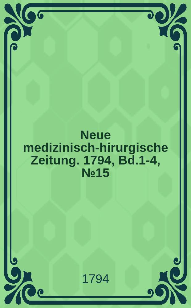 Neue medizinisch -chirurgische Zeitung. 1794, Bd.1-4, №15
