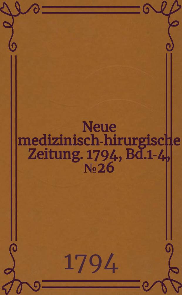 Neue medizinisch -chirurgische Zeitung. 1794, Bd.1-4, №26