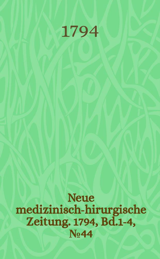 Neue medizinisch -chirurgische Zeitung. 1794, Bd.1-4, №44