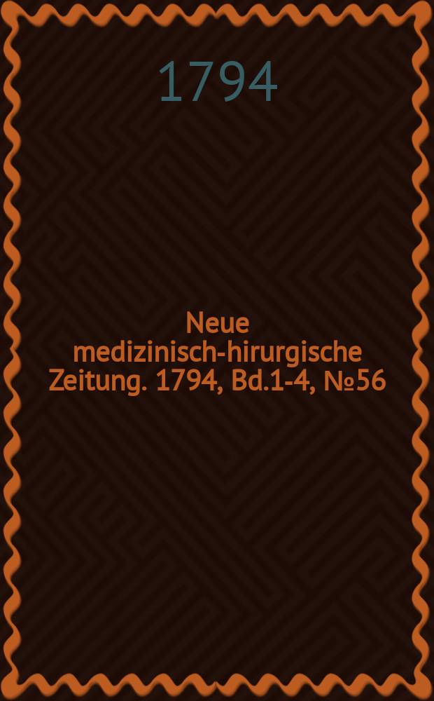 Neue medizinisch -chirurgische Zeitung. 1794, Bd.1-4, №56