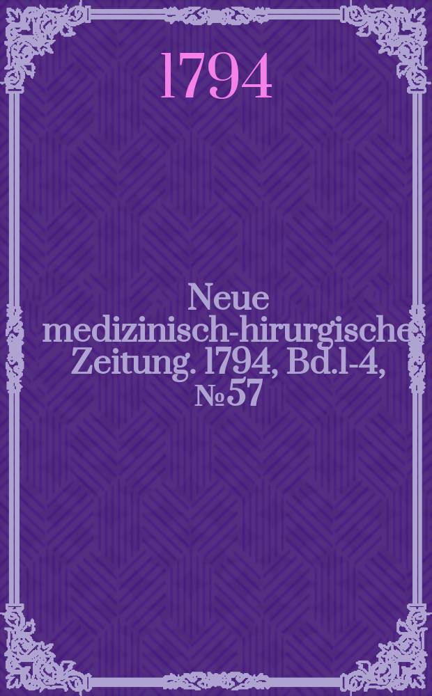 Neue medizinisch -chirurgische Zeitung. 1794, Bd.1-4, №57