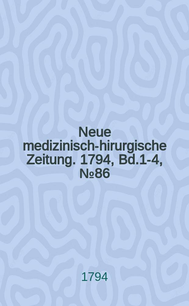 Neue medizinisch -chirurgische Zeitung. 1794, Bd.1-4, №86