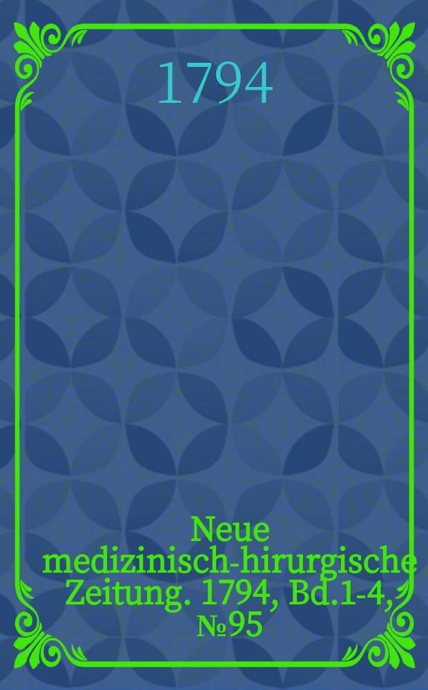 Neue medizinisch -chirurgische Zeitung. 1794, Bd.1-4, №95