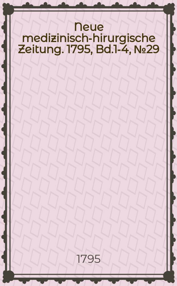 Neue medizinisch -chirurgische Zeitung. 1795, Bd.1-4, №29