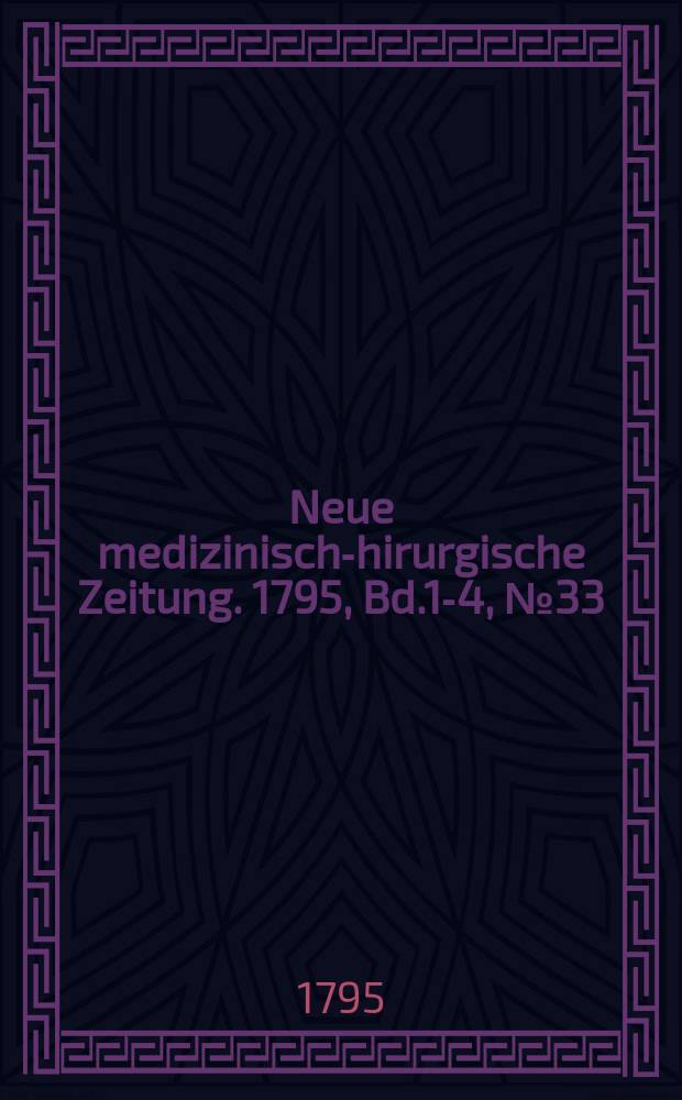 Neue medizinisch -chirurgische Zeitung. 1795, Bd.1-4, №33