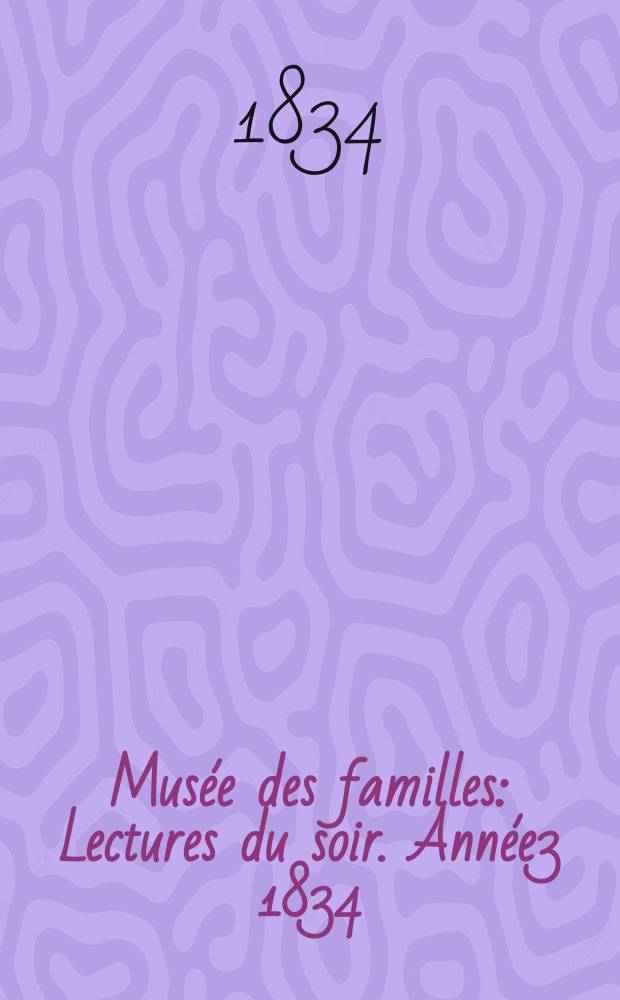 Mus&eacute;e des familles : Lectures du soir. Ann&eacute;e3 1834/1835, Vol.2, №8