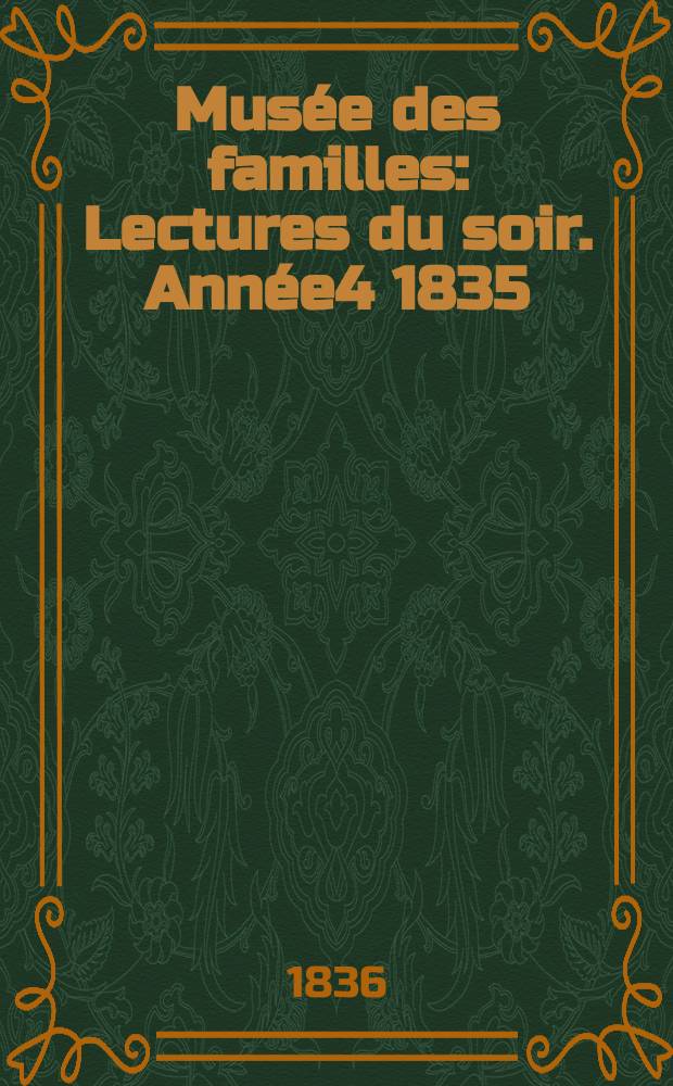 Mus&eacute;e des familles : Lectures du soir. Ann&eacute;e4 1835/1836, Vol.3, №40