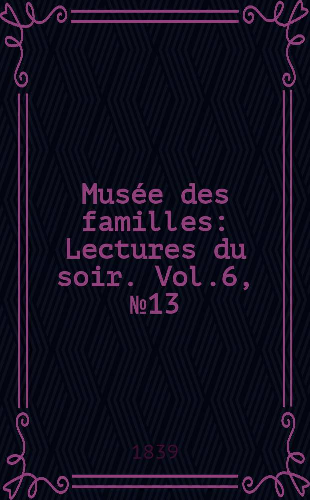 Musée des familles : Lectures du soir. Vol.6, №13