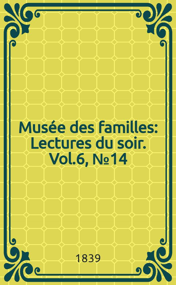 Musée des familles : Lectures du soir. Vol.6, №14