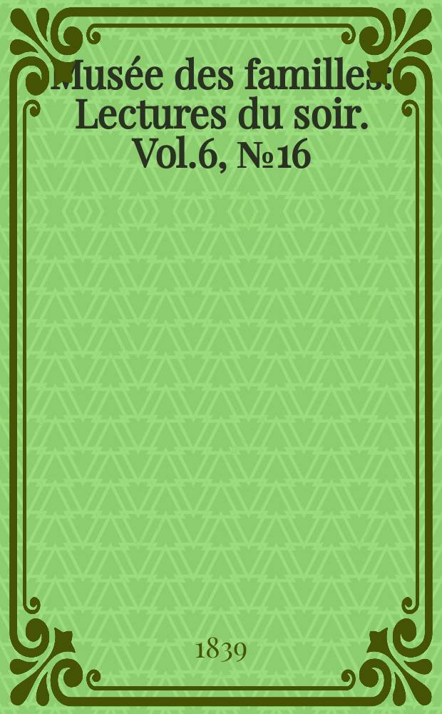 Musée des familles : Lectures du soir. Vol.6, №16