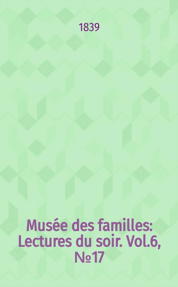 Musée des familles : Lectures du soir. Vol.6, №17