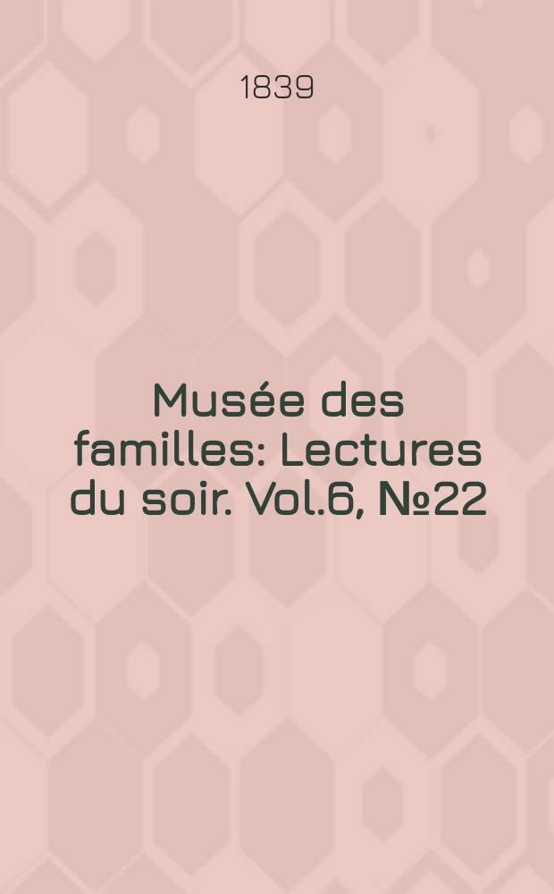 Musée des familles : Lectures du soir. Vol.6, №22