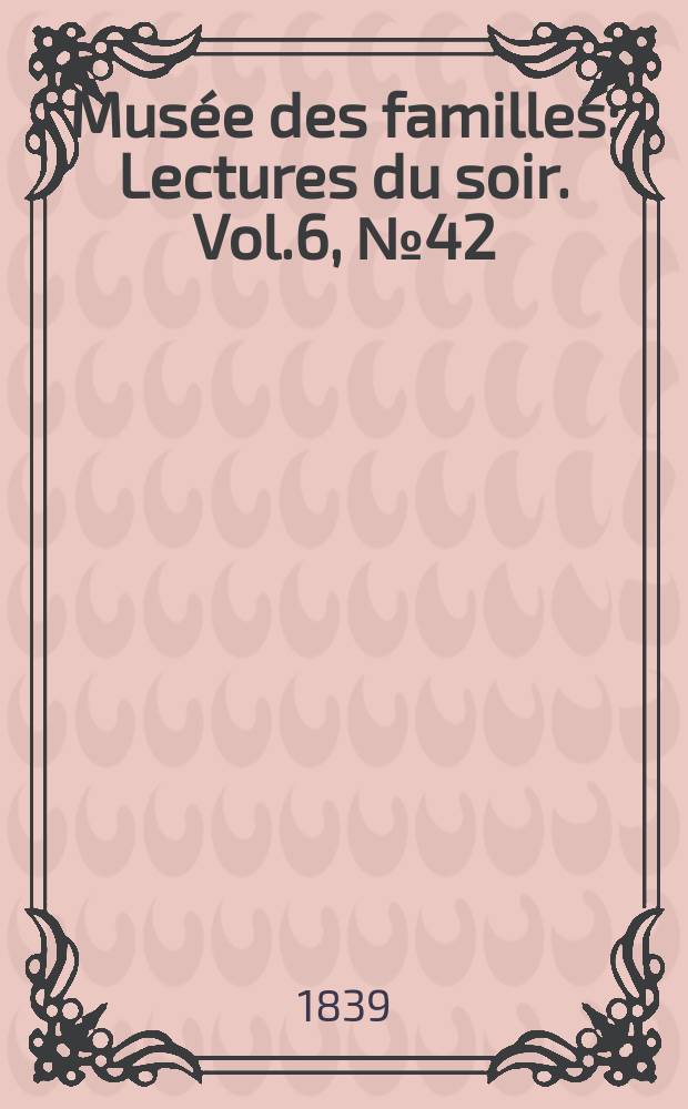 Musée des familles : Lectures du soir. Vol.6, №42