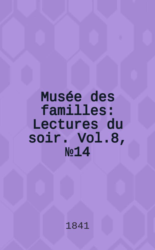Musée des familles : Lectures du soir. Vol.8, №14