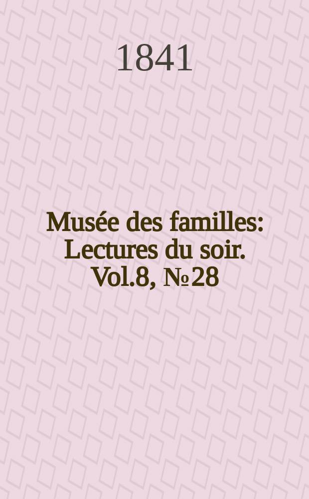 Musée des familles : Lectures du soir. Vol.8, №28