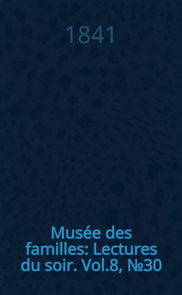 Musée des familles : Lectures du soir. Vol.8, №30