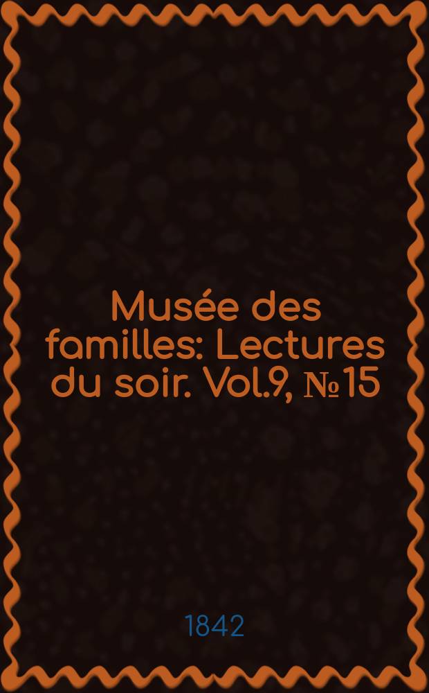 Musée des familles : Lectures du soir. Vol.9, №15