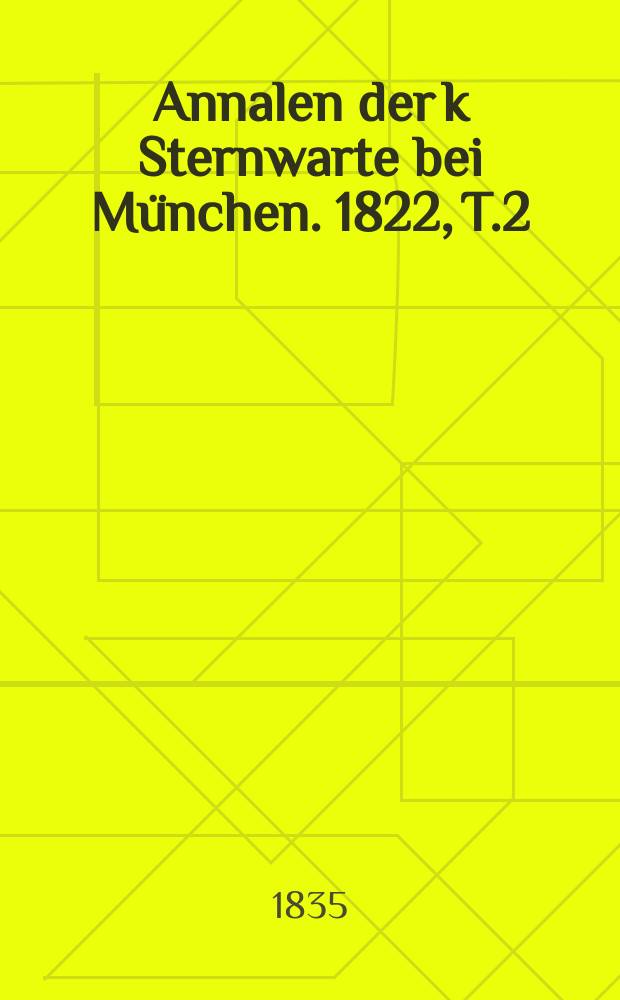 Annalen der k Sternwarte bei München. 1822, T.2