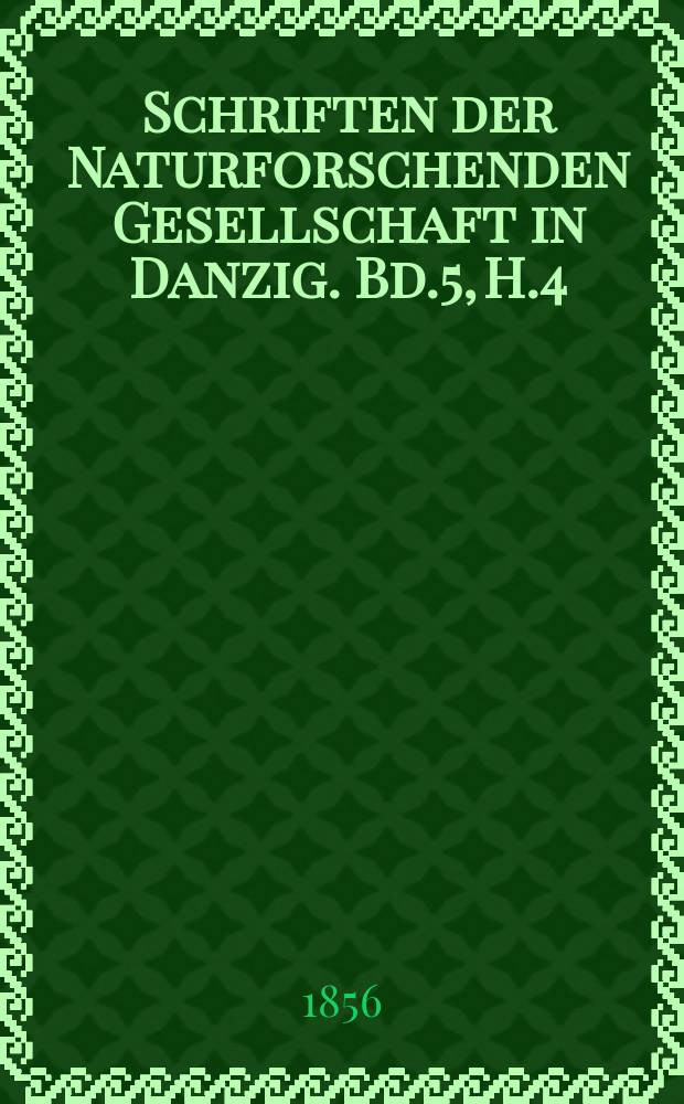 Schriften der Naturforschenden Gesellschaft in Danzig. Bd.5, H.4