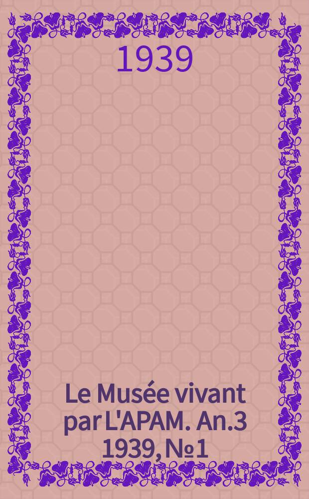 Le Musée vivant par L'APAM. An.3 1939, №1