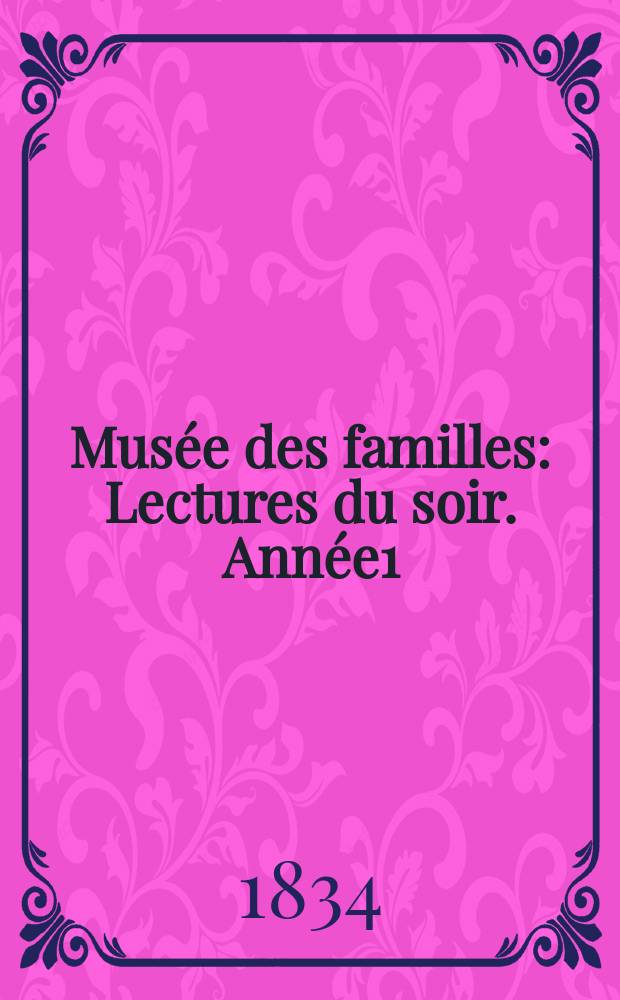 Musée des familles : Lectures du soir. Année1/2 1833/1834, Vol.1, Livr.8