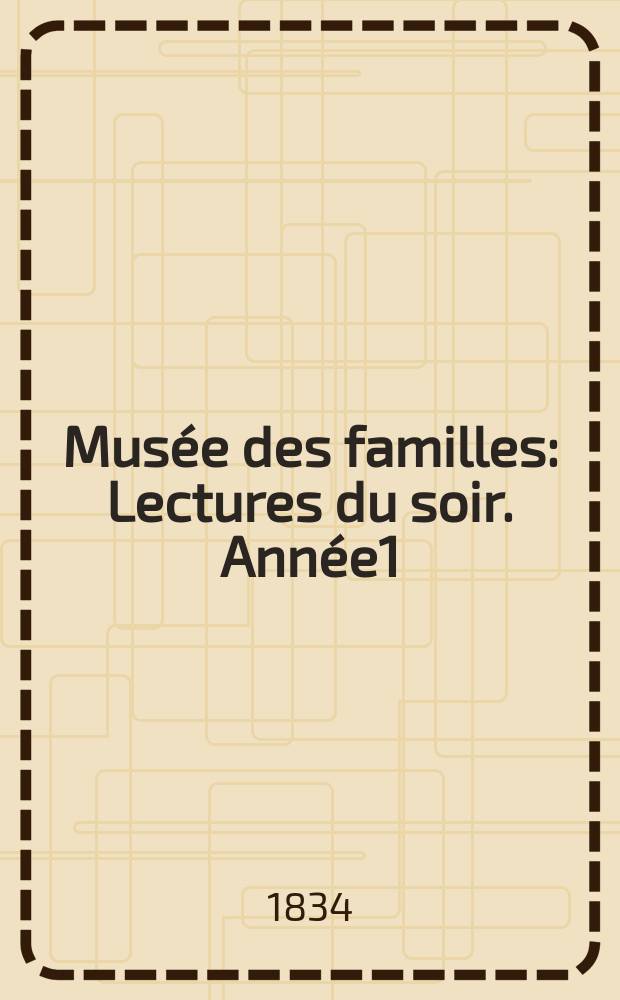 Musée des familles : Lectures du soir. Année1/2 1833/1834, Vol.1, Livr.28