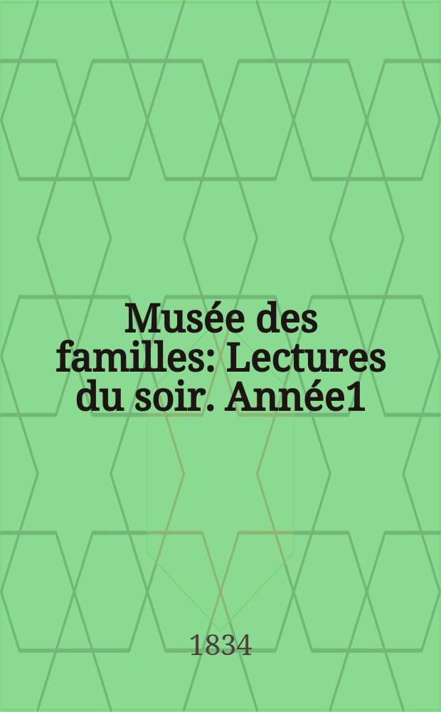 Musée des familles : Lectures du soir. Année1/2 1833/1834, Vol.1, Livr.34