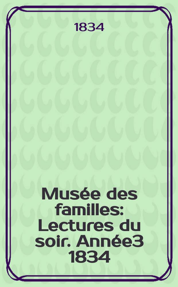Musée des familles : Lectures du soir. Année3 1834/1835, Vol.2, №9