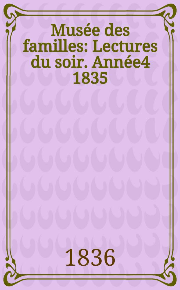 Mus&eacute;e des familles : Lectures du soir. Ann&eacute;e4 1835/1836, Vol.3, №18