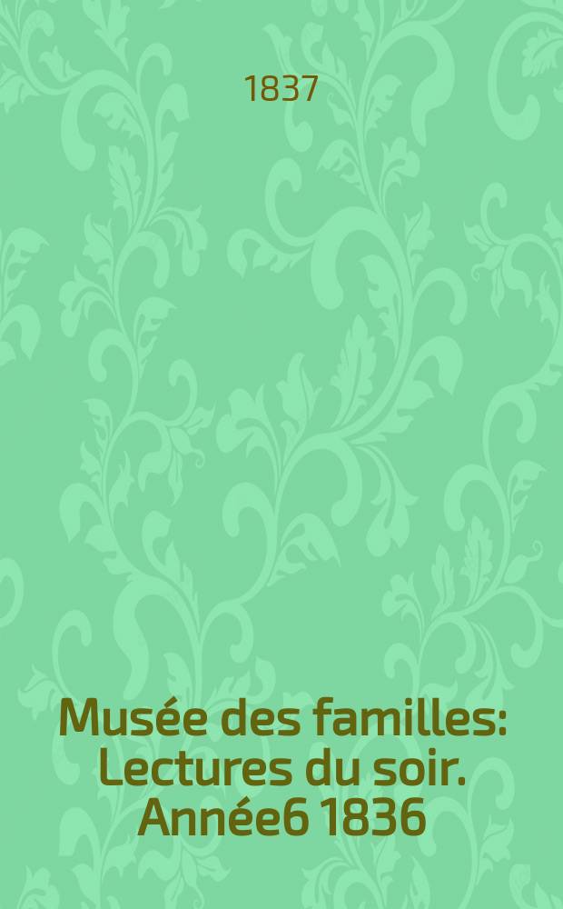 Musée des familles : Lectures du soir. Année6 1836/1837, Vol.4, №29
