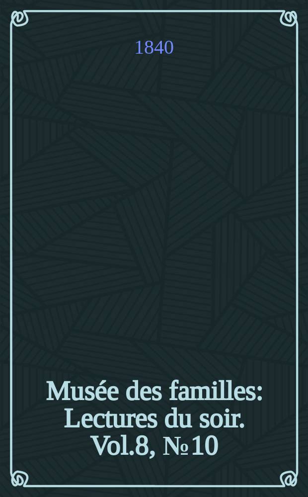 Musée des familles : Lectures du soir. Vol.8, №10
