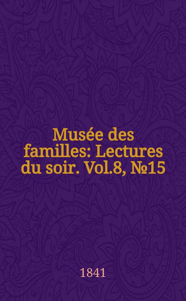 Musée des familles : Lectures du soir. Vol.8, №15