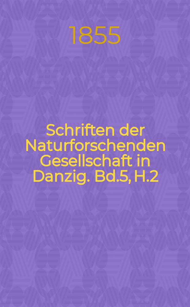 Schriften der Naturforschenden Gesellschaft in Danzig. Bd.5, H.2