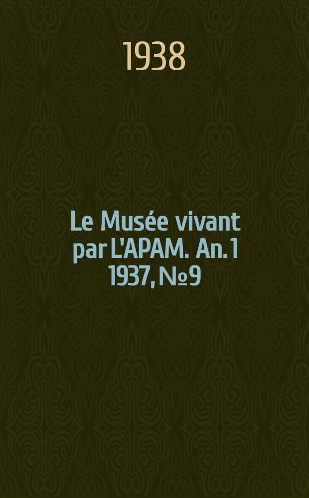 Le Musée vivant par L'APAM. An.[1] 1937, №9