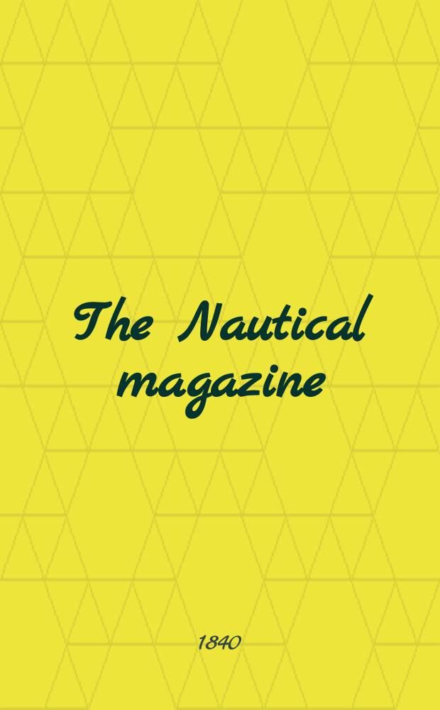 The Nautical magazine : A magazine for those interested in ships and the see. 1840, №5