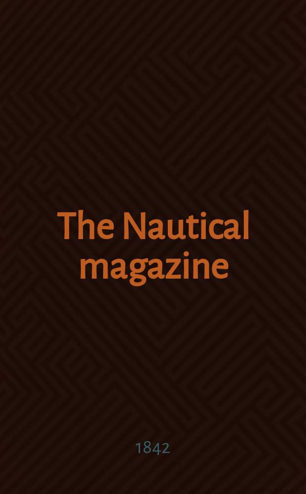 The Nautical magazine : A magazine for those interested in ships and the see. 1842, №1