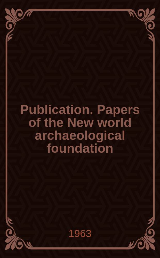 Publication. Papers of the New world archaeological foundation