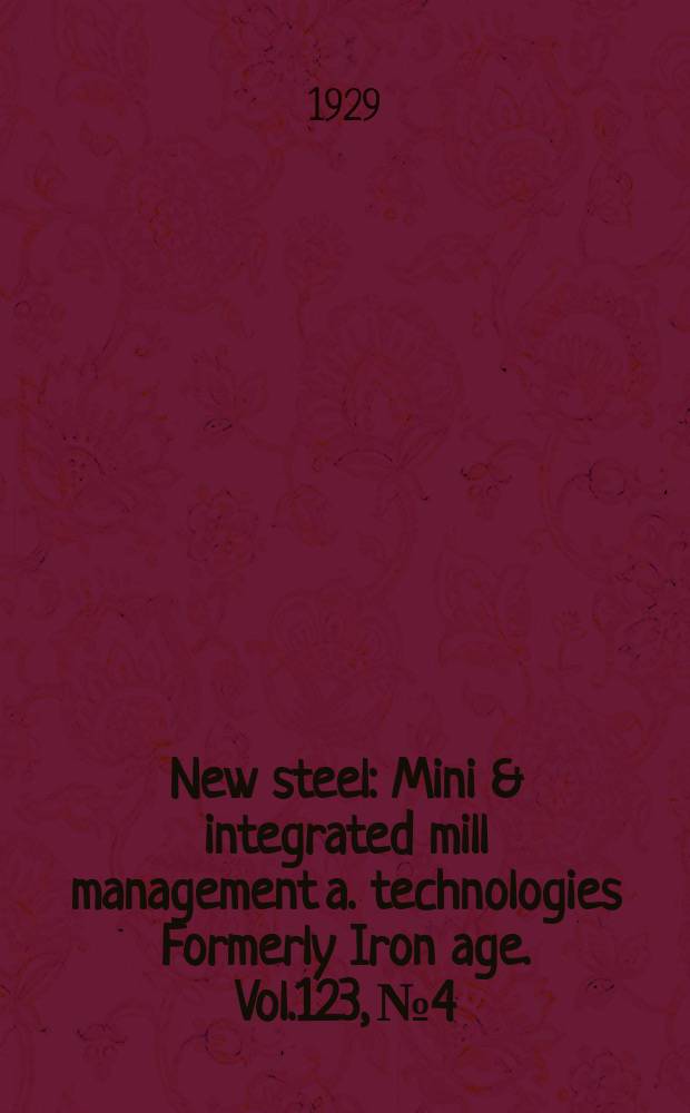 New steel : Mini & integrated mill management a. technologies [Formerly] Iron age. Vol.123, №4