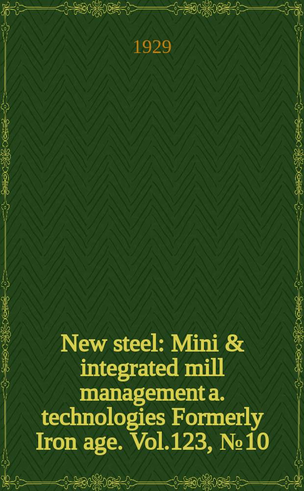 New steel : Mini & integrated mill management a. technologies [Formerly] Iron age. Vol.123, №10