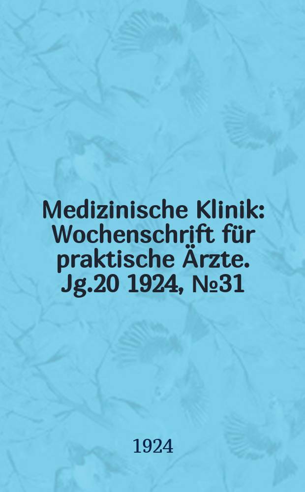Medizinische Klinik : Wochenschrift für praktische Ärzte. Jg.20 1924, №31(1025)